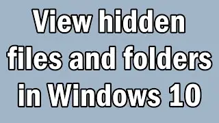 View hidden files and folders in Windows 10