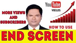 How to Use YouTube End Screen for More Subscribers and Views