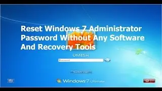 Reset Windows 7 Administrator Password Without Any Software or Recovery Disk