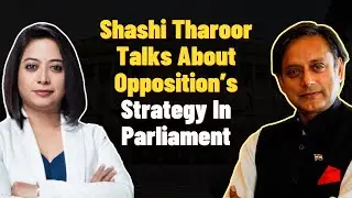 Shashi Tharoor Talks About Opposition’s Strategy In Parliament | Faye D'Souza