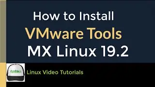 How to Install VMware Tools (Open VM Tools) in MX Linux 19.2