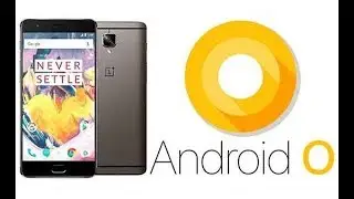 Android O Update for OnePlus 3/3T - Latest News