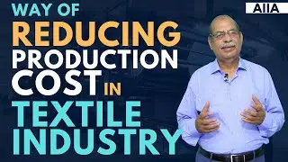 Way of Reducing Costs of Production in Textile Manufacturing | Dr Arshad Ali || AIIA