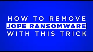 Remove Jope Ransomware With This Trick
