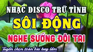 Ca Nhạc Trữ Tình Disco SÔI ĐỘNG NHẤT - LK Nhạc Sống Trữ Tình Bolero Hay Nhất Mọi Thời Đại