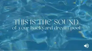 This is the sound of your backyard dream pool