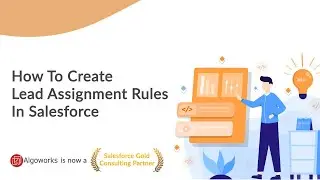 Ep 25 - How To Create Lead Assignment Rules in Salesforce | Lightning | Apex | LSS By Algoworks