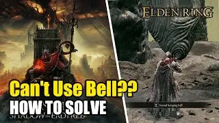 Can't Use Bell at Finger Ruins? Shadow of Erdtree (Elden Ring DLC)