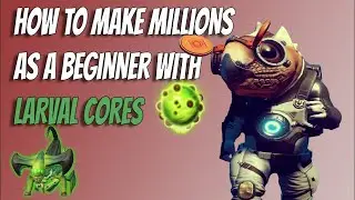 No Man's Sky - How Make Millions as a BEGINNER with LARVAL CORES! (2022)