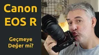 Canon EOS R - Geçmeye değer mi?