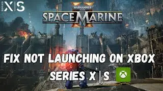 How To Fix Warhammer 40000: Space Marine 2 Not Launching on Xbox Series X|S