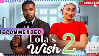 LOLA'S WISH - 2 (Trending Nollywood Nigerian Movie Review) Christian Ochiagha, Chisom Umenadi #2024