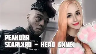 РЕАКЦИЯ на scarlxrd - HEAD GXNE.