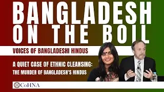 A Quiet Case of Ethnic Cleansing: the Murder of Bangladesh's Hindus | CoHNA Webinar