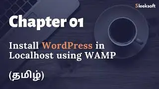 Chapter 01 | How to install WordPress in localhost using WAMP and PHPMyAdmin | In Tamil | தமிழ்