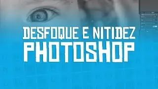 Desfoque e nitidez no Photoshop
