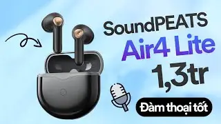 Review SoundPEATS Air4 Lite: Mic thu âm TỐT dành cho anh em!