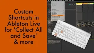 Custom Shortcuts in Ableton Live for Collect All and Save and More (Mac Tutorial & Windows Tips)