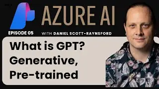 EP 05: What is GPT? Generative, Pre-trained | Azure AI Masterclass