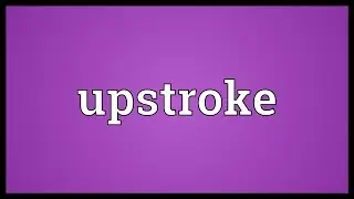 Upstroke Meaning