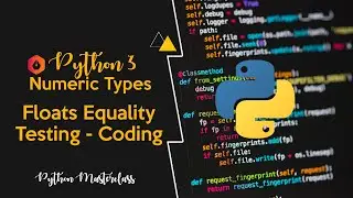3.11 - Floats Equality Testing in Python || Coding