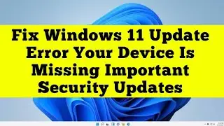 Fix Windows 11 Update Error Your Device Is Missing Important Security Updates