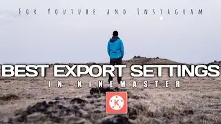Best Export Settings for Kinemaster | Kinemaster Video Editing