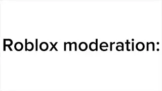 Moderation be like: