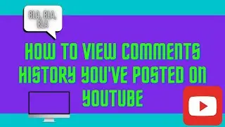 How to View the Comments History You've Posted on YouTube (Desktop)