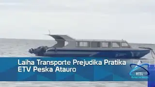 Laiha Transporte Prejudika Pratika ETV Peska Atauro
