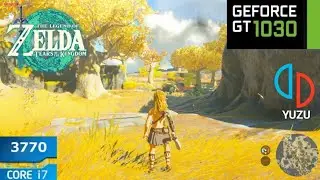 Yuzu Emulator The Legend Of Zelda Tears Of The Kingdom | GT 1030 + i7 3770