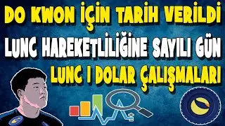 DO KWON İÇİN TARİH AÇIKLANDI LUNC 1 DOLAR ÇALIŞMALARI SAYILI GÜN 