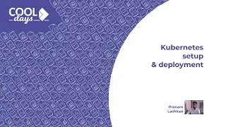 Kubernetes setup and deployment - COOL Days 2021