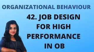 Job Design For High Performance - Techniques in OB |L 42||OB|
