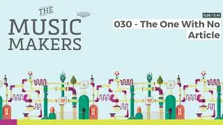 The Music Makers Podcast - 030 - The One With No Article