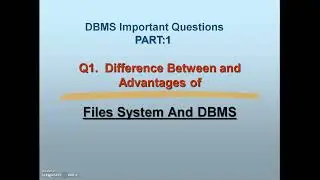 Q1.Advantages of Files System over DBMS | PART 1 - DBMS Important Questions