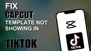 How To Fix CapCut Template Not Showing In TikTok | CapCut Template Not Showing In TikTok