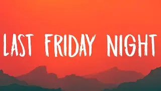 Katy Perry - Last Friday Night (T.G.I.F) [Lyrics]