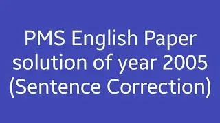 PMS English Paper solution of year 2005 | Sentence Correction | PMS Past paper solution