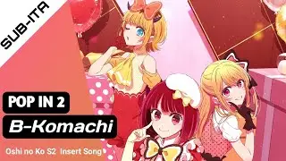 Oshi no Ko Season 2  Insert Song Full「POP IN 2」 - (New) B-Komachi【SUB-ITA/ROMAJI】color coded lyrics