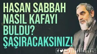 HASAN SABBAH NASIL KAFAYI BULDU? ŞAŞIRACAKSINIZ! | Nureddin Yıldız