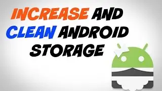 How to Increase and Clean your Android Storage