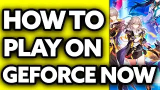 How To Play Honkai Star Rail on Geforce Now (2024) - Step by Step