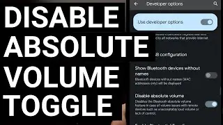 How to Fix Bluetooth Volume Levels on Android by Disabling the Absolute Volume Feature
