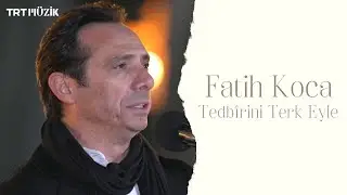 TEDBİRİNİ TERK EYLE / FATİH KOCA (HD) @trtmuzik