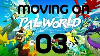 Moving On, Palworld #03