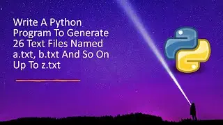 Write A Python Program To Generate 26 Text Files Named a.txt, b.txt And So On Up To z.txt