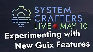 Experimenting with New Guix Features - System Crafters Live!