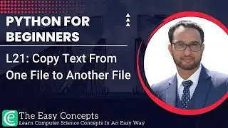Python for Beginners | L21: Copy Text From One File to Another File | The Easy Concepts