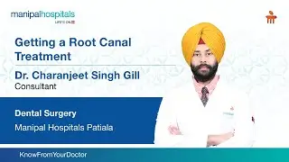 Root Canal Treatment | Dr. Charanjeet Singh Gill | Dental Surgeon In Patiala - Manipal Hospitals